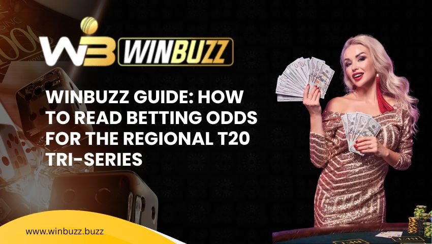 You are currently viewing Winbuzz Guide: How to Read Betting Odds for the Regional T20 Tri-Series